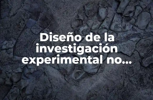 Diseño de la Investigación Experimental No Experimental que es