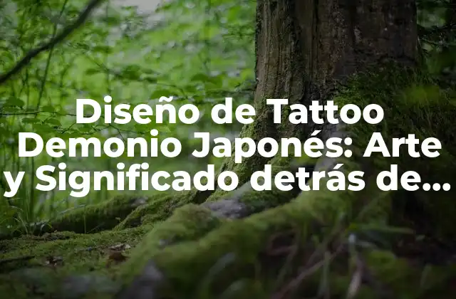 Diseño de Tattoo Demonio Japonés: Arte y Significado Detrás de la Imagen