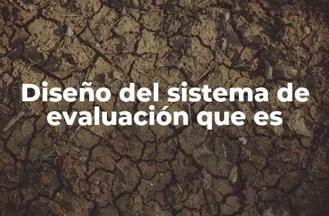 Diseño Del Sistema de Evaluación que es