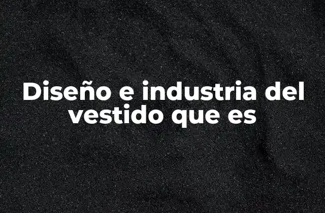 Diseño e Industria Del Vestido que es