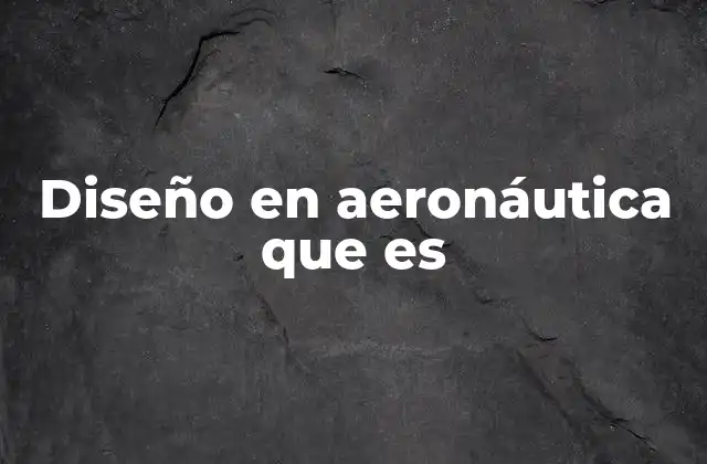 Diseño en Aeronáutica que es