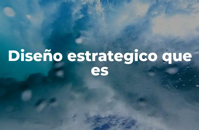 Diseño Estrategico que es