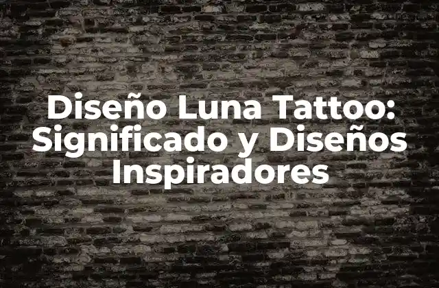 Diseño Luna Tattoo: Significado y Diseños Inspiradores