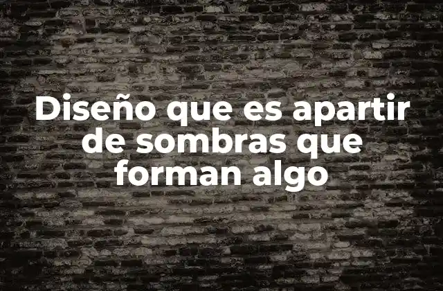 Diseño que es Apartir de Sombras que Forman Algo