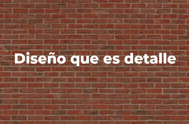 Diseño que es Detalle