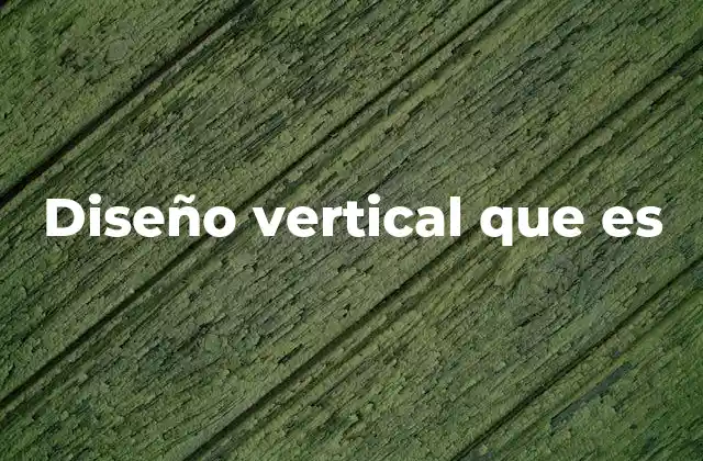 Diseño Vertical que es
