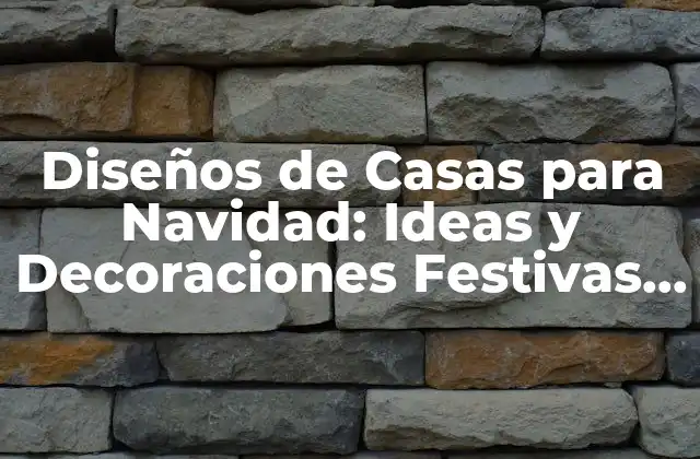 Diseños de Casas para Navidad: Ideas y Decoraciones Festivas para Tu Hogar 2 Ideas de Decoración Exterior para Navidad