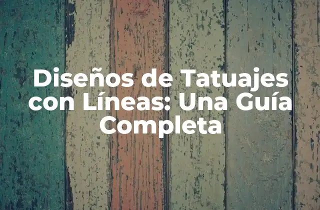 Diseños de Tatuajes con Líneas: una Guía Completa