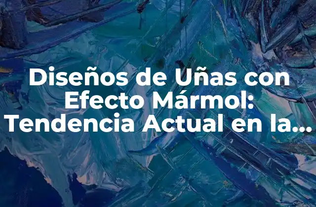 Diseños de Uñas con Efecto Mármol: Tendencia Actual en la Moda de Uñas 2 Historia del Diseño de Uñas con Efecto Mármol