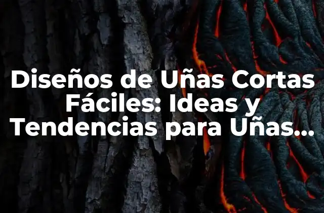 Diseños de Uñas Cortas Fáciles: Ideas y Tendencias para Uñas de Moda