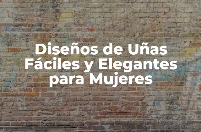 Diseños de Uñas Fáciles y Elegantes para Mujeres 2 ¿Qué son los Diseños de Uñas Elegantes?