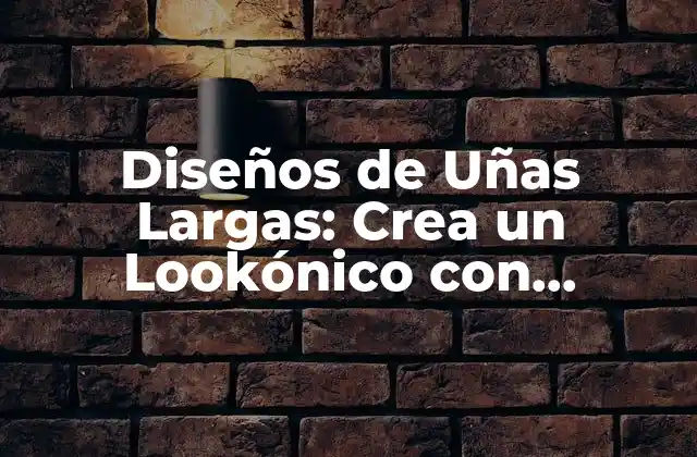 Diseños de Uñas Largas: Crea un Lookónico con Estilismo y Creatividad 2 Ventajas de Tener Uñas Largas