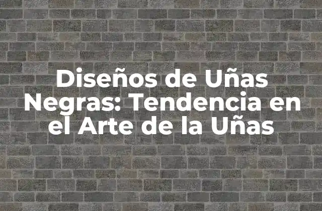 Diseños de Uñas Negras: Tendencia en el Arte de la Uñas 2 Conceptos Básicos de los Diseños de Uñas Negras