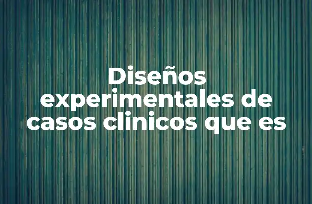 El papel de la metodología experimental en la investigación clínica