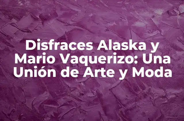 Disfraces Alaska y Mario Vaquerizo: una Unión de Arte y Moda