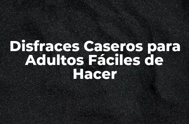 Disfraces Caseros para Adultos Fáciles de Hacer