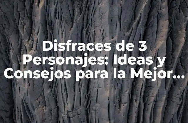 Disfraces de 3 Personajes: Ideas y Consejos para la Mejor Fiesta