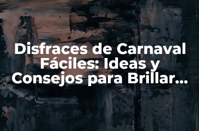 Disfraces de Carnaval Fáciles: Ideas y Consejos para Brillar en la Fiesta