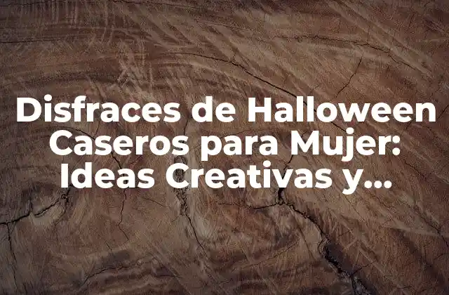 Disfraces de Halloween Caseros para Mujer: Ideas Creativas y Fáciles de Hacer