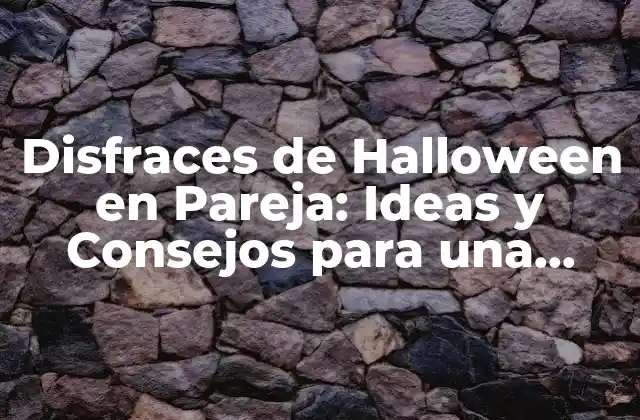 Disfraces de Halloween en Pareja: Ideas y Consejos para una Noche de Terror
