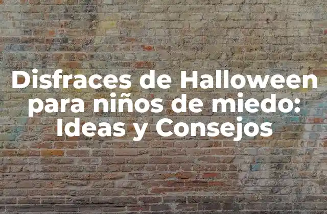 Disfraces de Halloween para Niños de Miedo: Ideas y Consejos