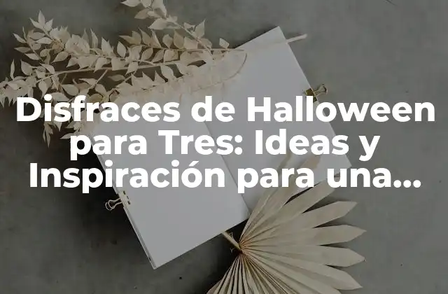 Disfraces de Halloween para Tres: Ideas y Inspiración para una Noche de Terror