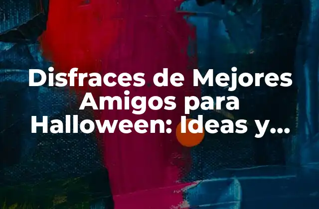 Disfraces de Mejores Amigos para Halloween: Ideas y Consejos Únicos 2 ¿Por qué Disfraces de Mejores Amigos para Halloween son una Gran Idea?