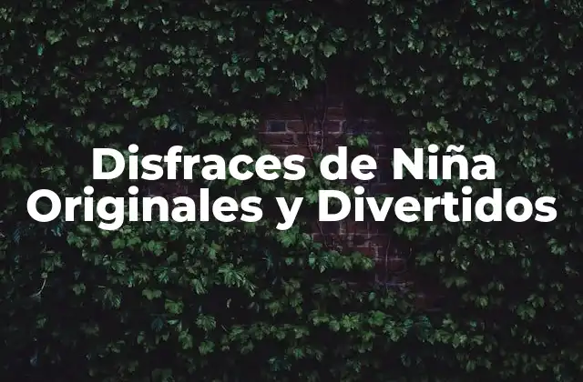 Disfraces de Niña Originales y Divertidos