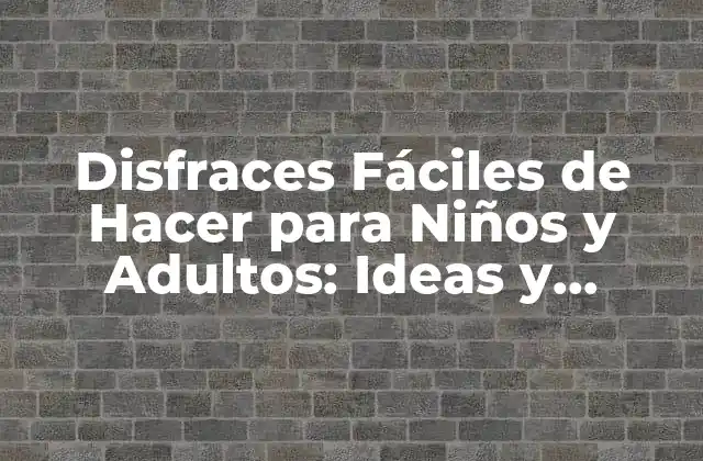Disfraces Fáciles de Hacer para Niños y Adultos: Ideas y Tendencias