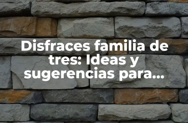 Disfraces Familia de Tres: Ideas y Sugerencias para Disfrutar en Familia