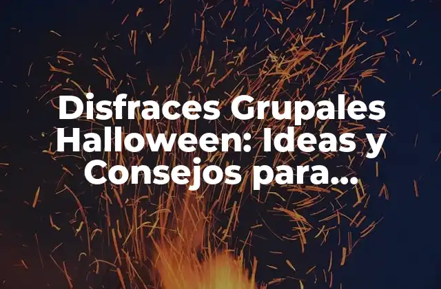Disfraces Grupales Halloween: Ideas y Consejos para Halloween