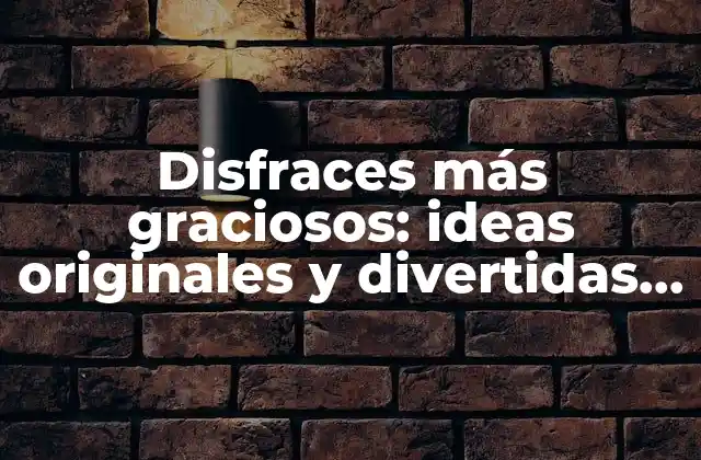 Disfraces Más Graciosos: Ideas Originales y Divertidas para Adultos y Niños