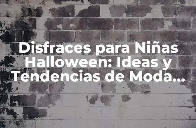 Disfraces para Niñas Halloween: Ideas y Tendencias de Moda Spooky 2 ¿Por qué son Importantes los Disfraces para Niñas Halloween?