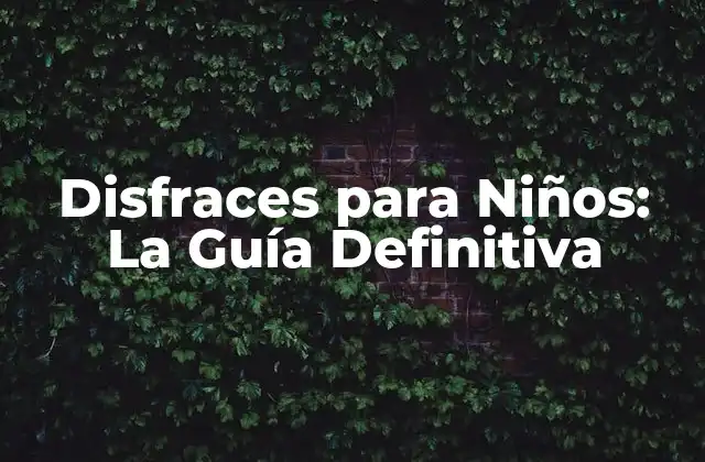 Disfraces para Niños: la Guía Definitiva 2 Tipos de Disfraces para Niños