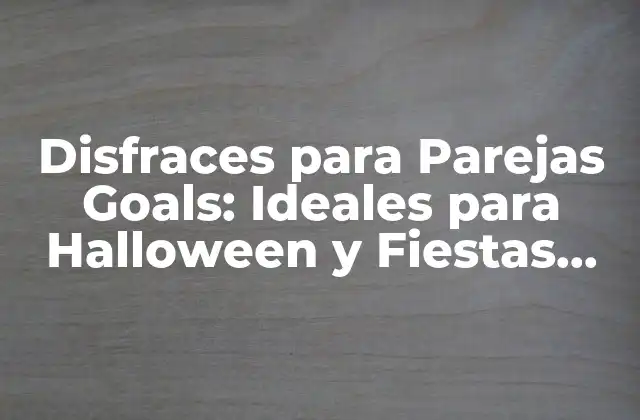 Disfraces para Parejas Goals: Ideales para Halloween y Fiestas Temáticas