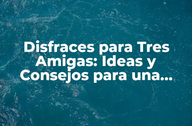 Disfraces para Tres Amigas: Ideas y Consejos para una Noche Inolvidable