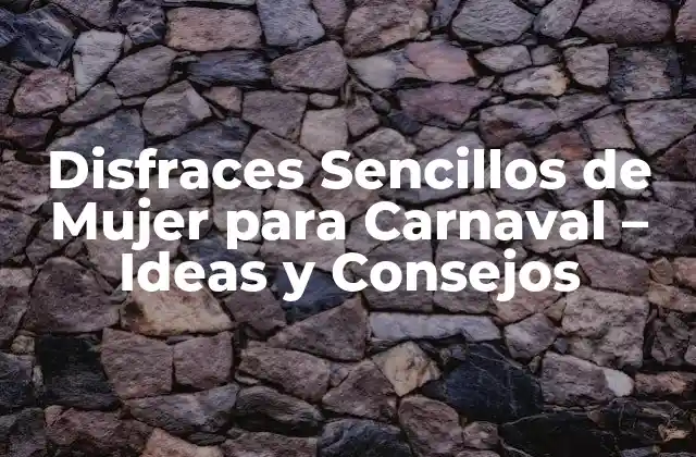 Disfraces Sencillos de Mujer para Carnaval – Ideas y Consejos