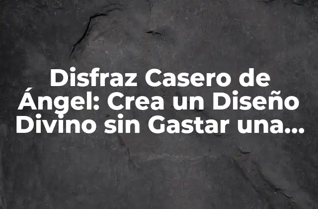 ¿Qué Necesitas para Crear un Disfraz de Ángel Casero?