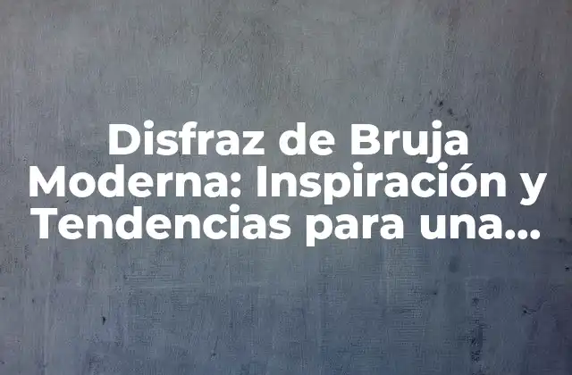 Disfraz de Bruja Moderna: Inspiración y Tendencias para una Fiesta de Halloween Única