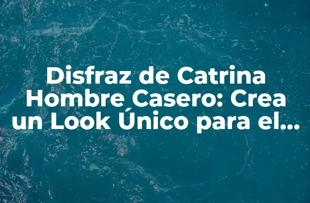 Disfraz de Catrina Hombre Casero: Crea un Look Único para el Día de Muertos