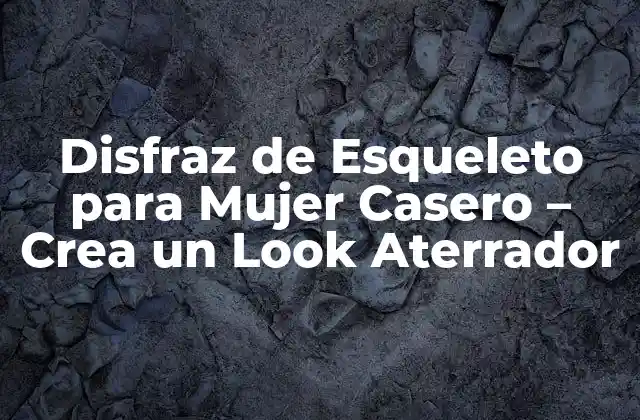 Disfraz de Esqueleto para Mujer Casero – Crea un Look Aterrador