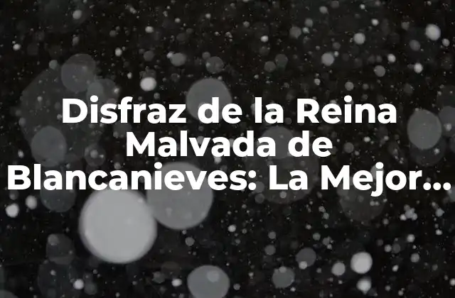 Disfraz de la Reina Malvada de Blancanieves: la Mejor Opción para Halloween