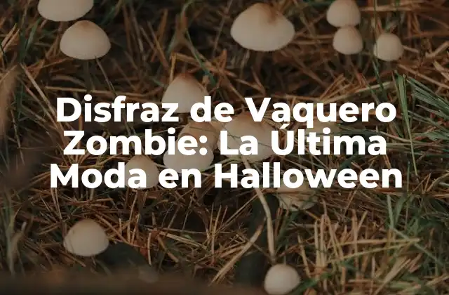 Disfraz de Vaquero Zombie: la Última Moda en Halloween 2 Orígenes del Disfraz de Vaquero Zombie