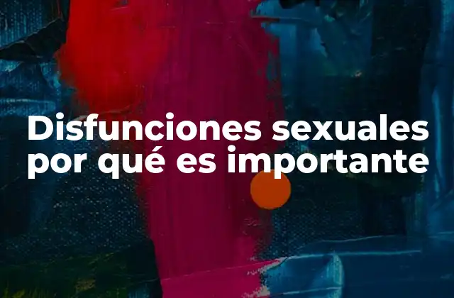 Disfunciones Sexuales por Qué es Importante