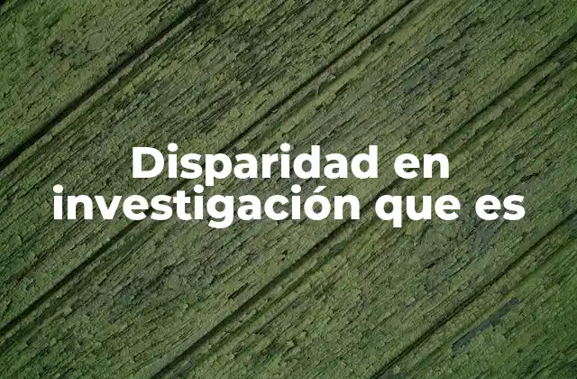 Disparidad en Investigación que es