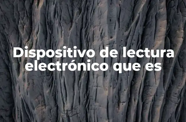 Dispositivo de Lectura Electrónico que es