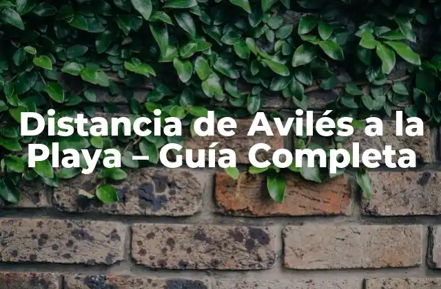 Distancia de Avilés a la Playa – Guía Completa
