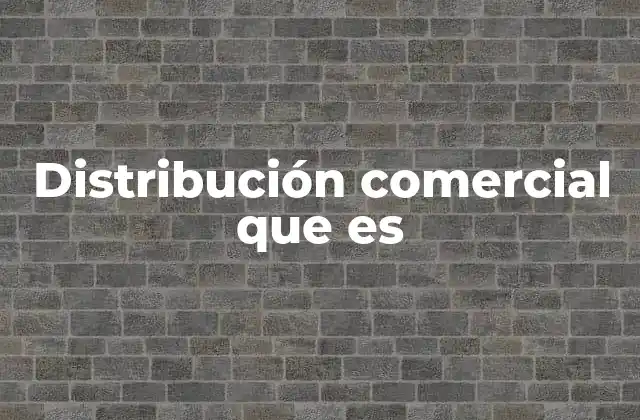 La importancia de un canal de distribución efectivo