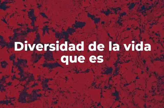 La riqueza biológica detrás de la vida en la Tierra