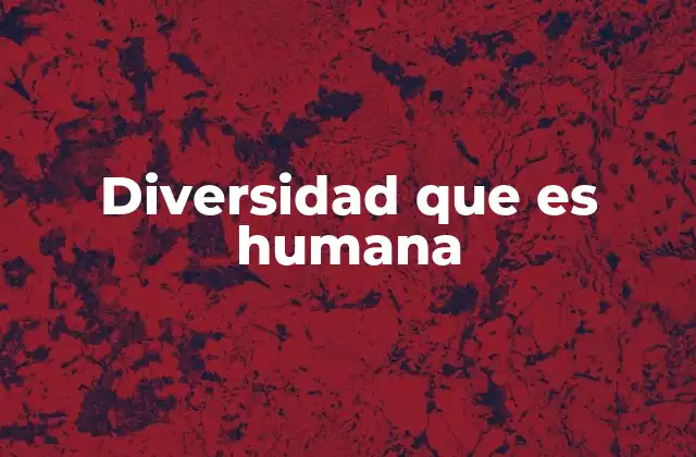 Diversidad que es Humana